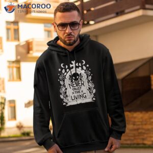 never trust the living skull shirt hoodie 2