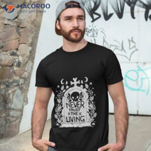 never trust the living skull shirt tshirt 3