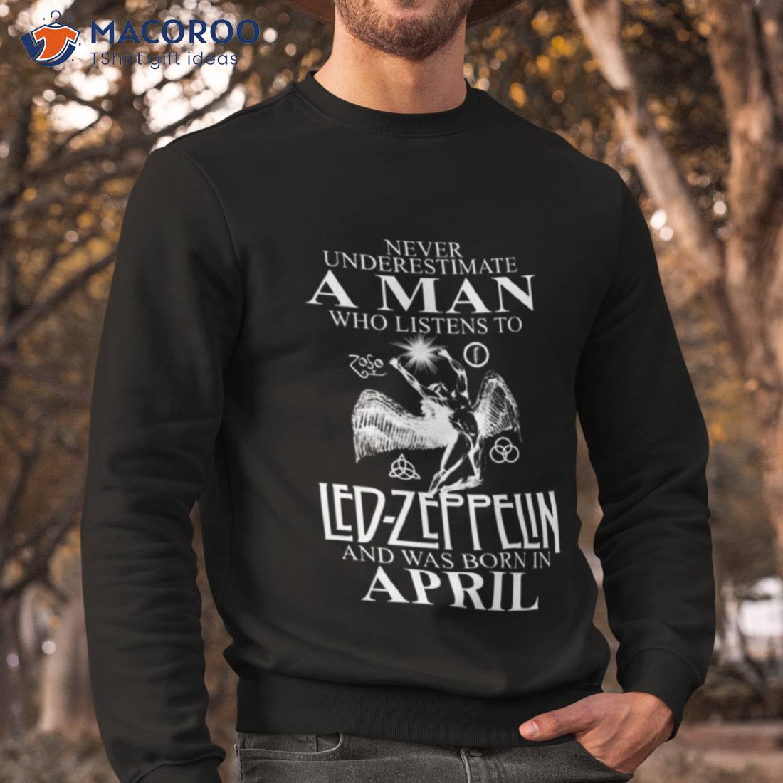 Never Underestimate A Man Who Listens To Led Zeppelin And Was Born In April Shirt Never Underestimate A Man Who Listens To Led Zeppelin And Was Born In April Shirt