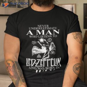 never underestimate a man who listens to led zeppelin and was born in july shirt tshirt