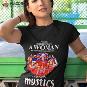 never underestimate a woman who understands basketball and loves mystics signatures shirt tshirt 1