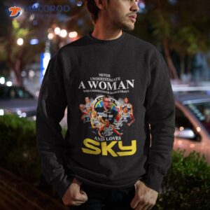 never underestimate a woman who understands basketball and loves sky signatures shirt sweatshirt