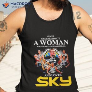 never underestimate a woman who understands basketball and loves sky signatures shirt tank top 3