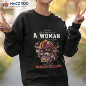 never underestimate a woman who understands football and loves brisbane broncos signatures 2023 shirt sweatshirt 2