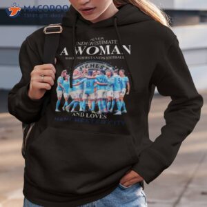 never underestimate a woman who understands football and loves manchester city 2023 shirt hoodie 3