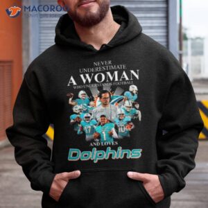 never underestimate a woman who understands football and loves miami dolphins team football signatures shirt hoodie