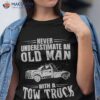 Never Underestimate An Old Man Tow Trucking Funny Truck Shirt