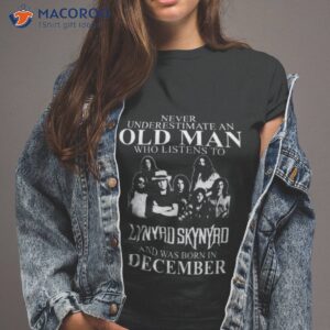 never underestimate an old man who listens to lynyrd skynyrd and was born in december shirt tshirt 2