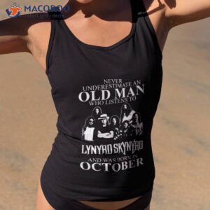 never underestimate an old man who listens to lynyrd skynyrd and was born in october shirt tank top 2