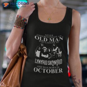 never underestimate an old man who listens to lynyrd skynyrd and was born in october shirt tank top 4