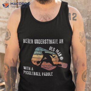 never underestimate an old man with a pickleball paddle shirt tank top