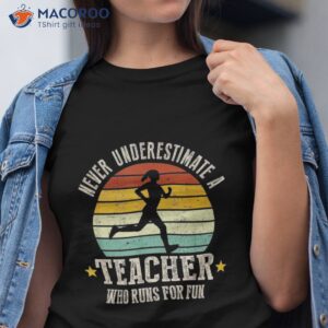 Never Underestimate Teacher Who Runs For Fun Running Shirt
