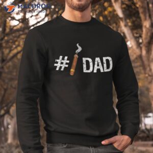 new 1 dad funny fathers day cigar t shirt sweatshirt