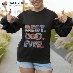 nfl chicago bears best dad ever 2023 shirt sweatshirt