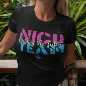 Nicu Team Holding The Future Nurse Squad Shirt