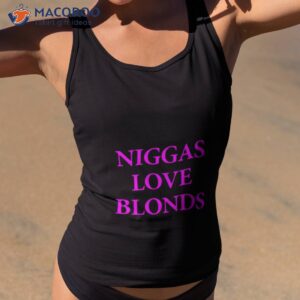 Niggas Love Blonds Shirt