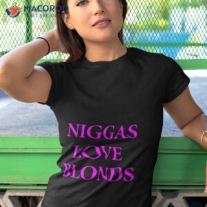 niggas love blonds shirt tshirt 1