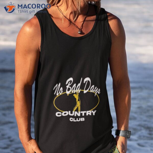 No Bad Days Country Club Shirt