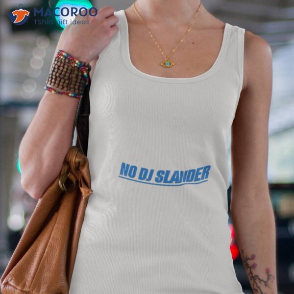 No Dj Slander Shirt