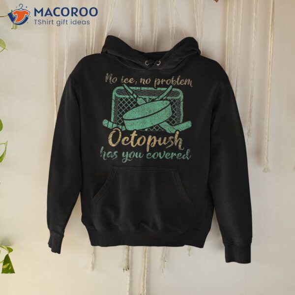 No Ice Problem Octopush Has You Covered Underwater Hockey Shirt