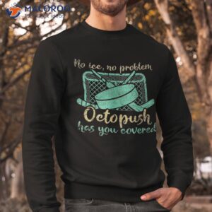 no ice problem octopush has you covered underwater hockey shirt sweatshirt