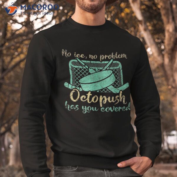 No Ice Problem Octopush Has You Covered Underwater Hockey Shirt