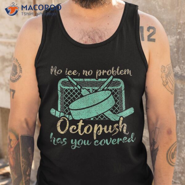 No Ice Problem Octopush Has You Covered Underwater Hockey Shirt