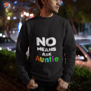 no means ask auntie shirt sweatshirt