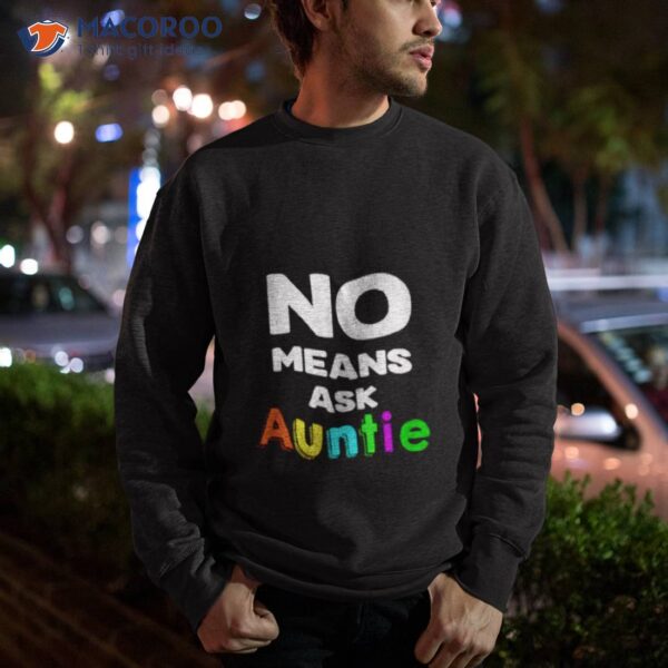 No Means Ask Auntie Shirt