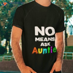 no means ask auntie shirt tshirt