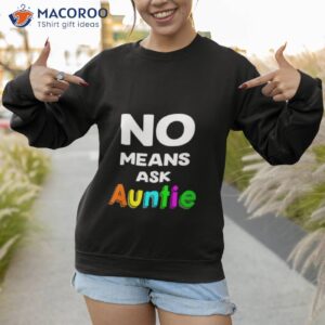 no means ask auntie t shirt sweatshirt