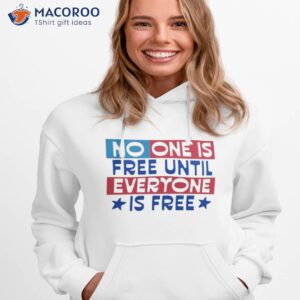 no one is free until everyone is free shirt hoodie 1
