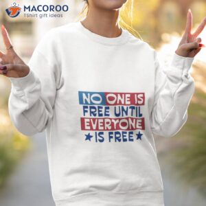no one is free until everyone is free shirt sweatshirt 2