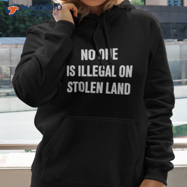 No One Is Illegal On Stolen Land Shirt