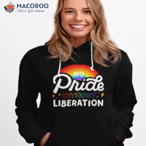 no pride without liberation rainbow shirt hoodie 1