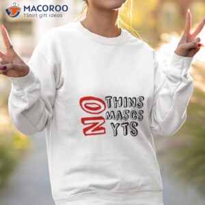 No Thins No Mascs No Yts Shirt 2 no thins no mascs no yts shirt sweatshirt 2