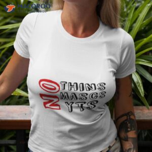 no thins no mascs no yts shirt tshirt 3