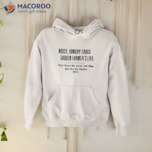 noisy hungry frogs sadden farmers life they scare his cattle and they also eat his flannel shirt hoodie