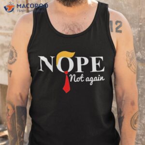 nope not again funny trump shirt tank top