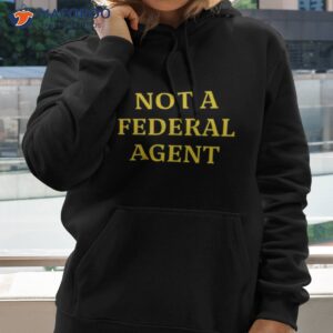 not a federal agent shirt hoodie 2