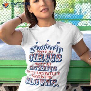 not my circus monkeys but know the clowns shirt tshirt 1