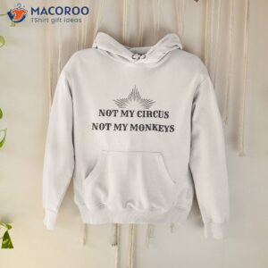 not my circus monkeys funny best friend gift shirt hoodie
