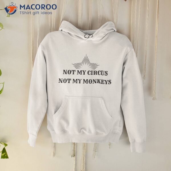 Not My Circus Monkeys Funny Best Friend Gift Shirt