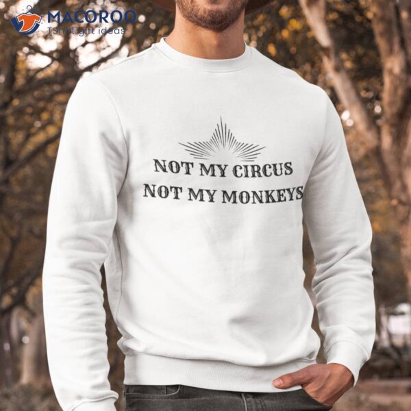Not My Circus Monkeys Funny Best Friend Gift Shirt