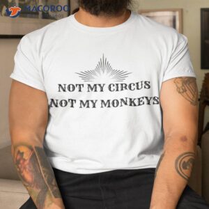 not my circus monkeys funny best friend gift shirt tshirt
