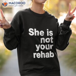 not that kind of rehab shirt sweatshirt 2