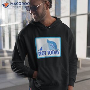 not today sadness shirt hoodie 1