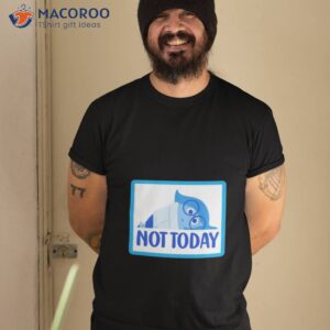 not today sadness shirt tshirt 2