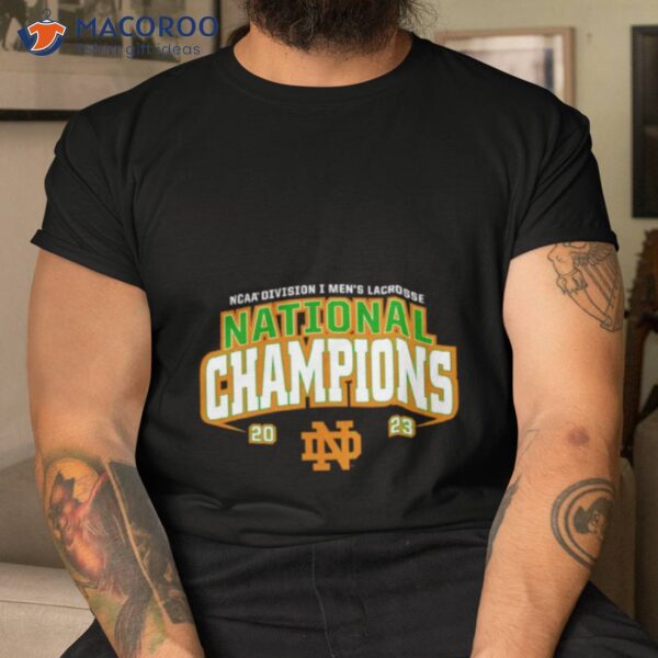 Notre Dame Fighting Irish 2023 Ncaa Men’s Lacrosse National Champions Shirt