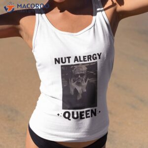 nut alergy queen shirt tank top 2